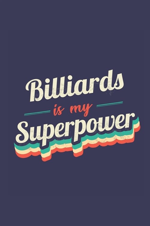 Billiards Is My Superpower: A 6x9 Inch Softcover Diary Notebook With 110 Blank Lined Pages. Funny Vintage Billiards Journal to write in. Billiards (Paperback)
