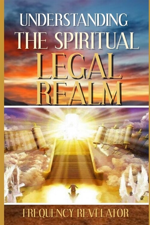 Understanding the Spiritual Legal Realm (Paperback)