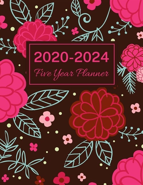 2020-2024 Five Year Planner: Pink Flowers, 60 Months Calendar, 5 Year Monthly Appointment Notebook, Agenda Schedule Organizer Logbook With Holidays (Paperback)