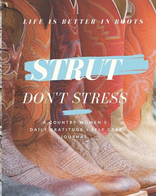 Strut Dont Stress: A Country Womens Daily Gratitude and Self Care Journal Diary (Paperback)