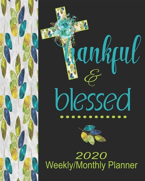 2020 Weekly/Monthly Planner- Thankful & Blessed: Christian Planner & Prayer Journal With Calendar Scheduler & Organizer-Pretty Woodland Leaves Noteboo (Paperback)