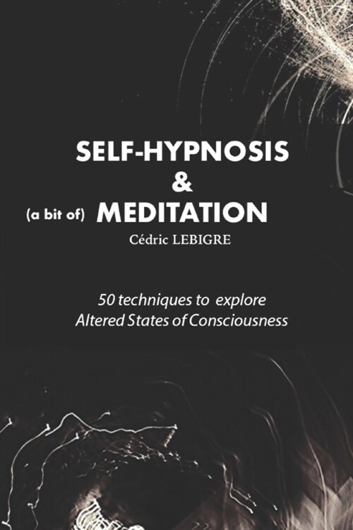 Self-Hypnosis and Meditation: 50 techniques to explore altered states of consciousness (Paperback)