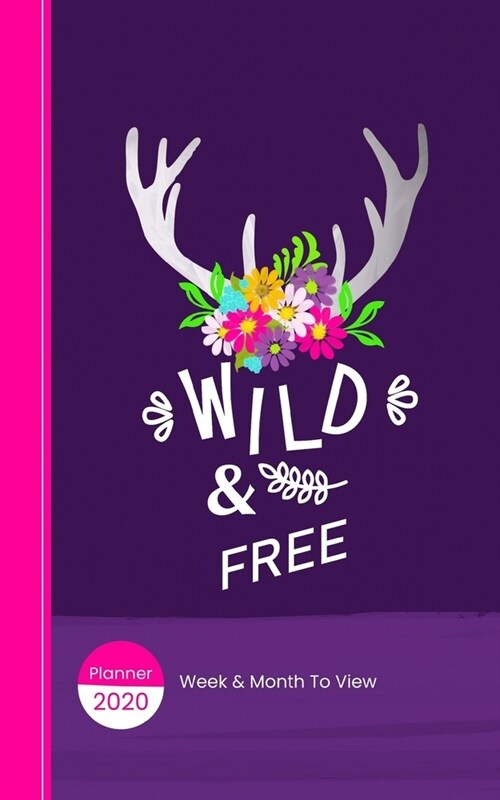 Wild & Free: 2020 Planner Week Plus Month To View - Trackers - Goals - To Do List - Contacts - Passwords And More (Paperback)