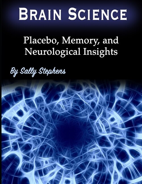 Brain Science: Placebo, Memory, and Neurological Insights (Paperback)