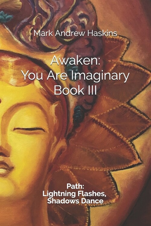Awaken: You Are Imaginary: Book III: Path: Lightning Flashes, Shadows Dance (Paperback)