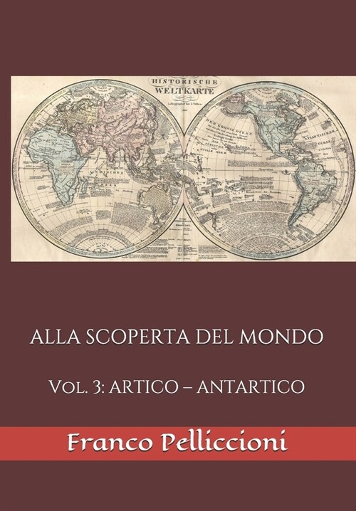 Alla Scoperta del Mondo: Vol. 3: ARTICO - ANTARTICO (Paperback)