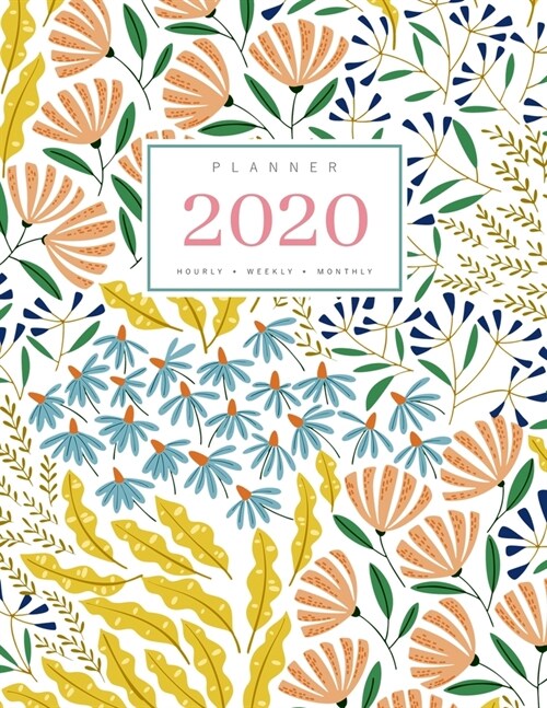 Planner 2020 Hourly Weekly Monthly: 8.5 x 11 Large Notebook Organizer with Hourly Time Slots - Jan to Dec 2020 - Spring Flower Art Design White (Paperback)