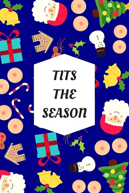 Tits The Season: Blank Lined Notebook Journal: Great, Fun & Funny Christmas Alternative Greeting Card Gift For Friends, Parents & Loved (Paperback)