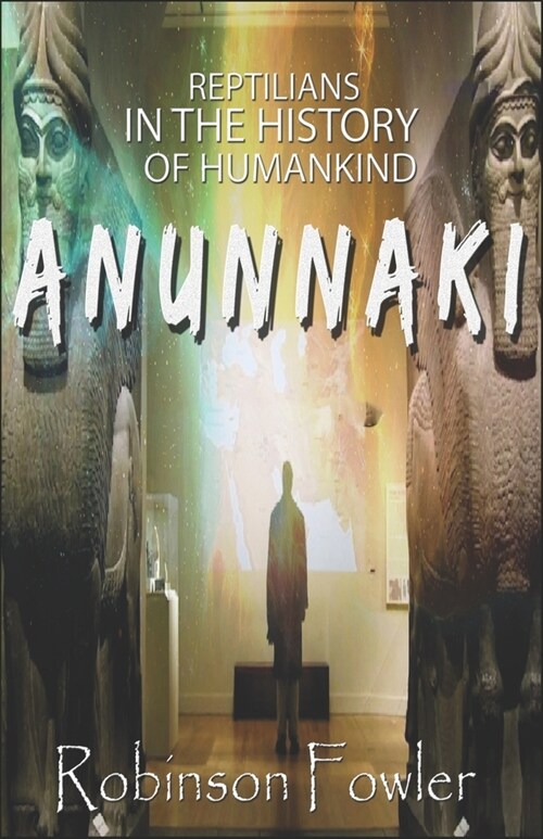 Anunnaki: Reptilians in the History of Humankind (Paperback)