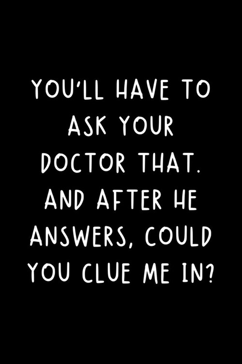 Youll Have To Ask Your Doctor That: Funny Nurse Practitioner Journal Gift Idea For Amazing Hard Working Coworker - 120 Pages (6 x 9) Hilarious Gag (Paperback)