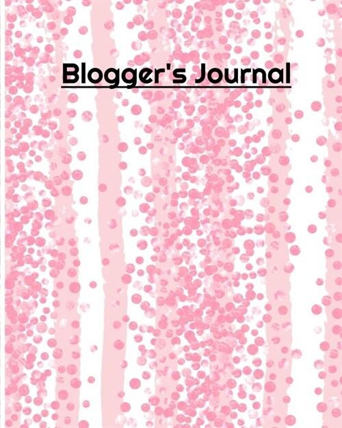 Bloggers Journal: Blog Planner, Blog Planning Notebook, Blogger Logbook for Organizing your Daily Blog Posts, Guest Blogging, and Social (Paperback)