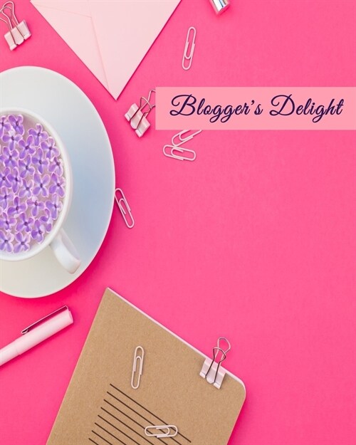 Bloggers Delight: Blog Planner, Blog Planning Notebook, Blogger Logbook for Organizing your Daily Blog Posts, Guest Blogging, and Social (Paperback)