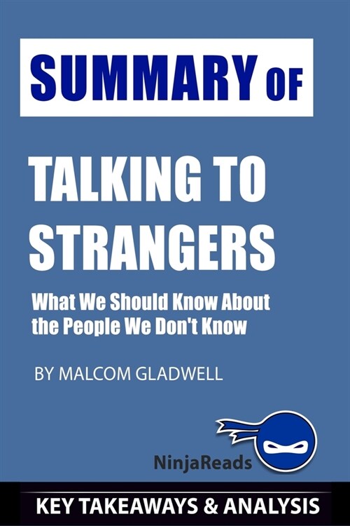 Summary of Talking to Strangers: What We Should Know about the People We Dont Know by Malcolm Gladwell: Key Takeaways & Analysis Included (Paperback)