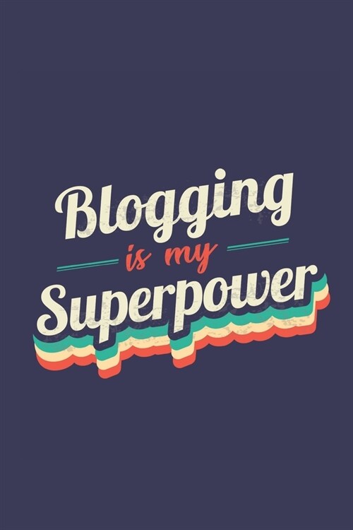 Blogging Is My Superpower: A 6x9 Inch Softcover Diary Notebook With 110 Blank Lined Pages. Funny Vintage Blogging Journal to write in. Blogging G (Paperback)