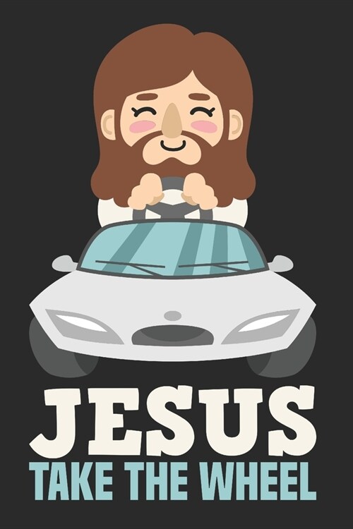 Notizbuch Karo Jesus Take The Wheel: 6 x 9 Zoll (ca. DIN A5) I 120 Seiten kariertes Papier I Jesus Christus I Glaube I Bibel I F?rung I Autofahrer (Paperback)