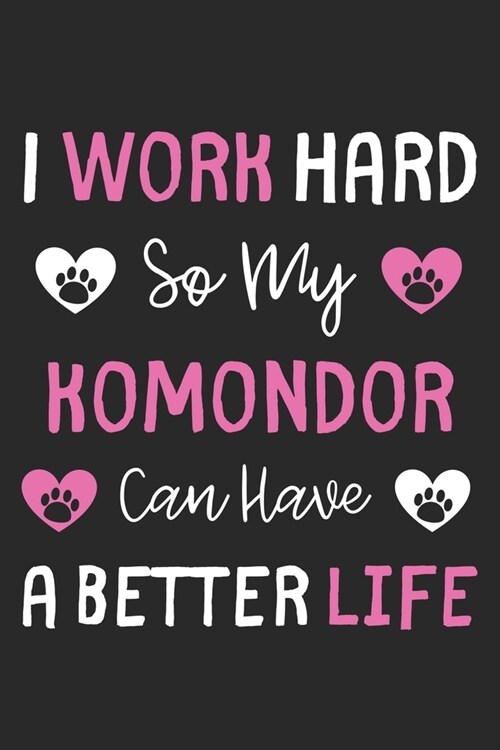 I Work Hard So My Komondor Can Have A Better Life: Lined Journal, 120 Pages, 6 x 9, Komondor Dog Gift Idea, Black Matte Finish (I Work Hard So My Komo (Paperback)