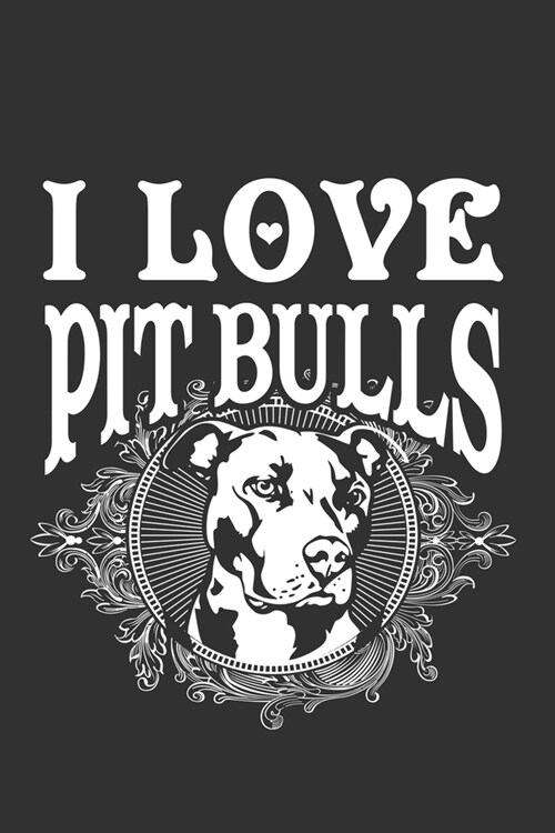 I Love Pit Bulls: Dog Lovers Journal Notebook, 6 x 9 Inches,120 Lined Writing Pages, Matte Finish (Paperback)