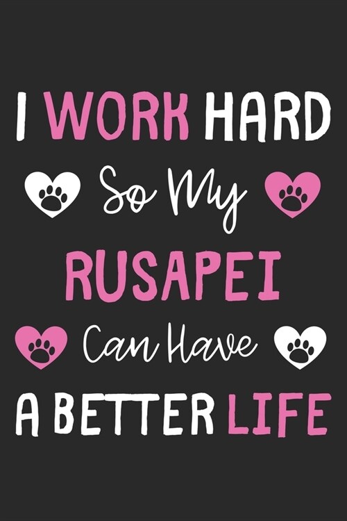 I Work Hard So My RusAPei Can Have A Better Life: Lined Journal, 120 Pages, 6 x 9, RusAPei Dog Gift Idea, Black Matte Finish (I Work Hard So My RusAPe (Paperback)