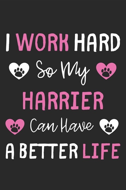 I Work Hard So My Harrier Can Have A Better Life: Lined Journal, 120 Pages, 6 x 9, Harrier Dog Gift Idea, Black Matte Finish (I Work Hard So My Harrie (Paperback)