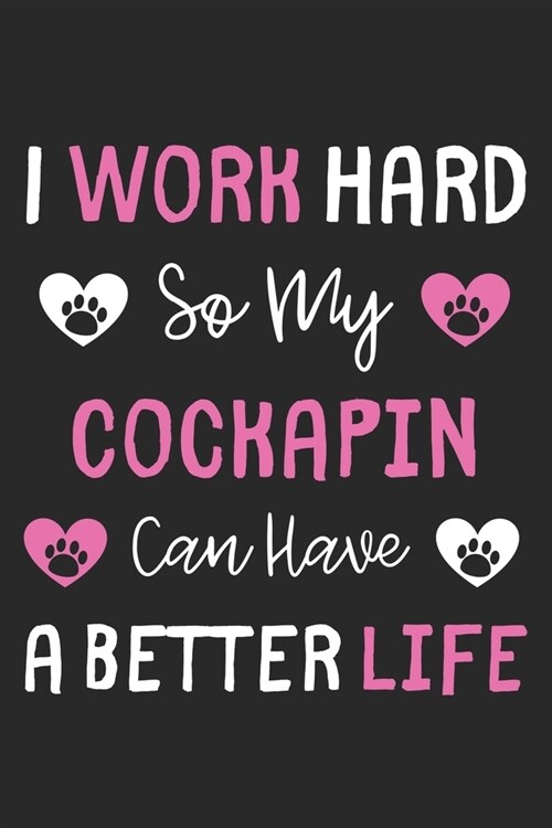 I Work Hard So My Cockapin Can Have A Better Life: Lined Journal, 120 Pages, 6 x 9, Cockapin Dog Gift Idea, Black Matte Finish (I Work Hard So My Cock (Paperback)