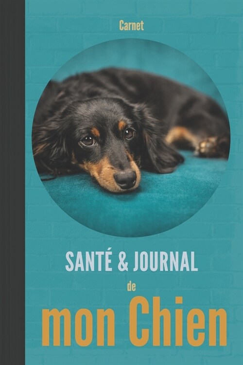 Carnet sant?& journal de mon chien: 110 pages - Teckel dachshund Dackel - chiot - registe de sant? vaccinations, souvenirs, anniversaires (Paperback)