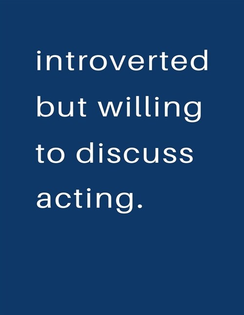 Introverted But Willing To Discuss Acting: Blank Notebook 8.5x11 100 pages Scrapbook Sketch NoteBook (Paperback)