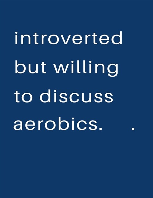 Introverted But Willing To Discuss Aerobics: Blank Notebook 8.5x11 100 pages Scrapbook Sketch NoteBook (Paperback)