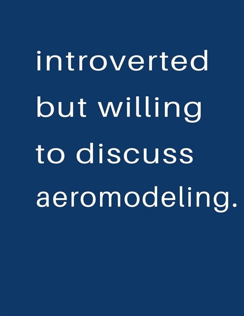 Introverted But Willing To Discuss Aeromodeling: Blank Notebook 8.5x11 100 pages Scrapbook Sketch NoteBook (Paperback)