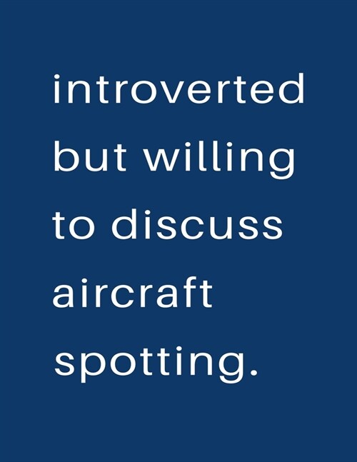 Introverted But Willing To Discuss Aircraft Spotting: Blank Notebook 8.5x11 100 pages Scrapbook Sketch NoteBook (Paperback)