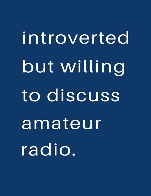 Introverted But Willing To Discuss Amateur Radio: Blank Notebook 8.5x11 100 pages Scrapbook Sketch NoteBook (Paperback)