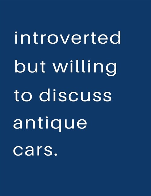 Introverted But Willing To Discuss Antique Cars: Blank Notebook 8.5x11 100 pages Scrapbook Sketch NoteBook (Paperback)