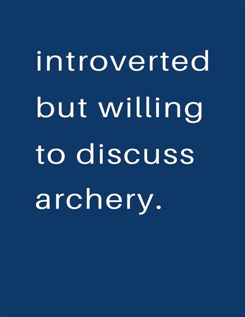 Introverted But Willing To Discuss Archery: Blank Notebook 8.5x11 100 pages Scrapbook Sketch NoteBook (Paperback)