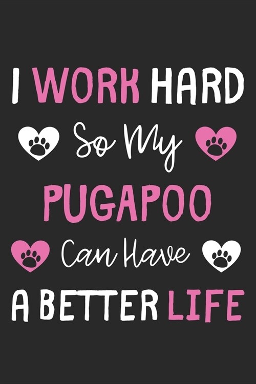 I Work Hard So My PugAPoo Can Have A Better Life: Lined Journal, 120 Pages, 6 x 9, PugAPoo Dog Gift Idea, Black Matte Finish (I Work Hard So My PugAPo (Paperback)