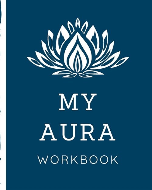 My Aura Workbook: Energy Healers - Reiki Practitioners - Divine - body Vibrations - Healing Hands - Color - Chakra - Outline Body Aura - (Paperback)