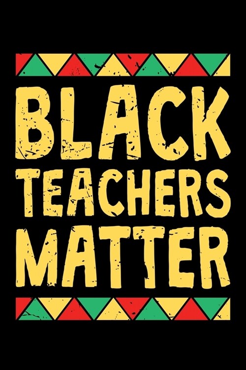 Black Teachers Matter: Journal / Notebook / Diary Gift - 6x9 - 120 pages - White Lined Paper - Matte Cover (Paperback)