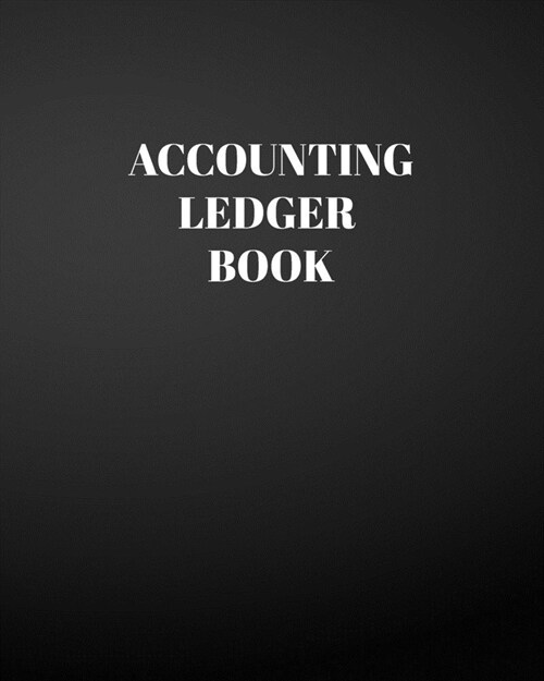 Accounting Ledger Book: Financial Accounting Managerial Simple Accounting Ledger Account Bookkeeping Ledger Cash Journal Notebook 8 x 10 inch (Paperback)