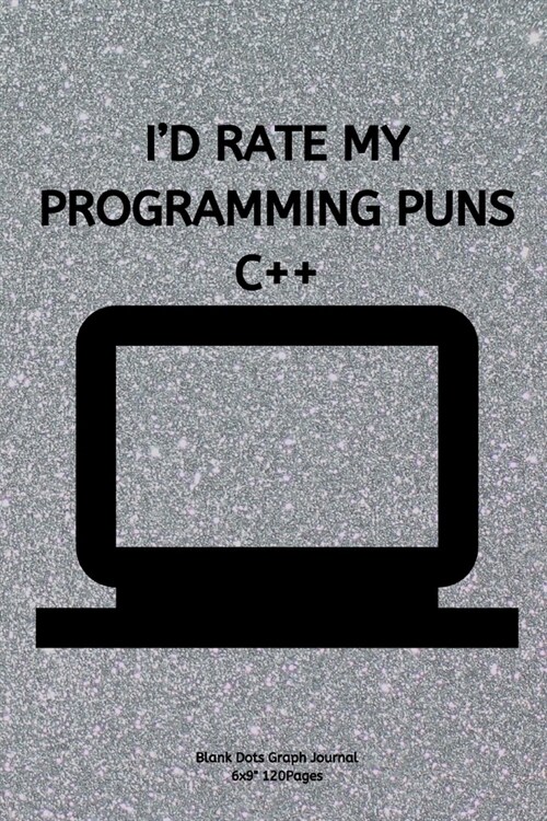 Id Rate My Programming Puns C++: Journal notebook Diary for inspiration coding program for HTML CSS UI UX Men and Women Blank Dots to Write In fun cr (Paperback)