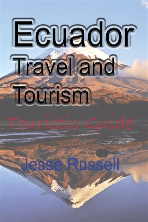 Ecuador Travel and Tourism: Touristic Guide (Paperback)