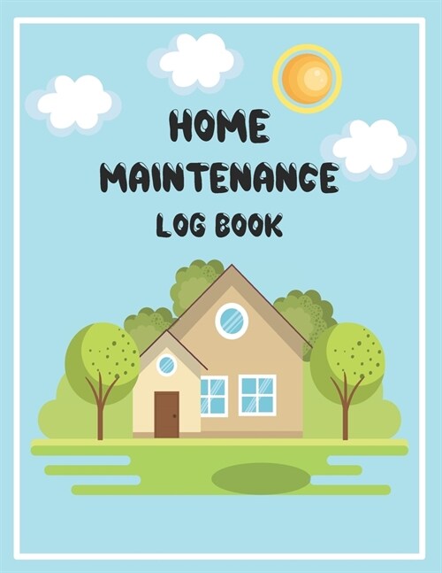 Home Maintenance Log Book: Two Year Home Maintenance Checklist, Homeowners Journal, Home Maintenance Schedule, Organizer, Record Book (Paperback)