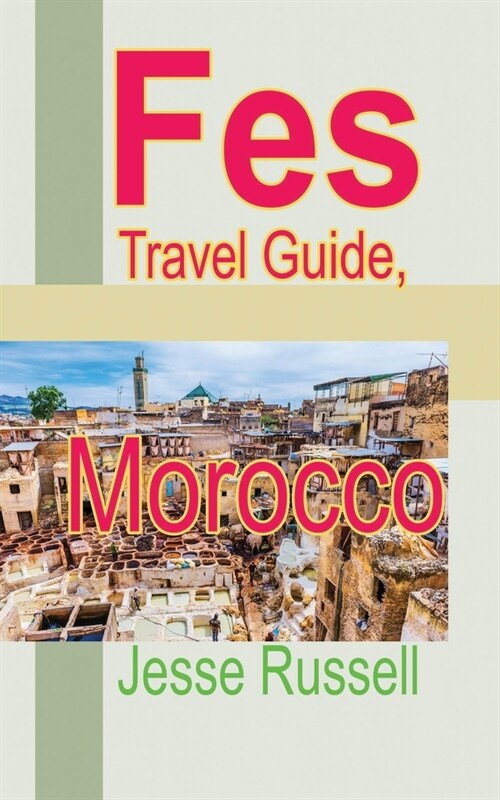 Fes Travel Guide, Morocco: Tourism Information (Paperback)