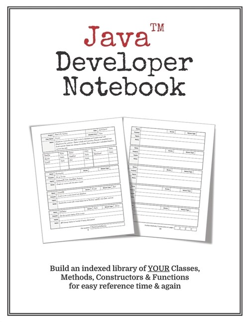 Java Developer Notebook: Make Your Own Indexed Library of Classes, Methods & Functions for Quick, Easy Reference (Paperback)