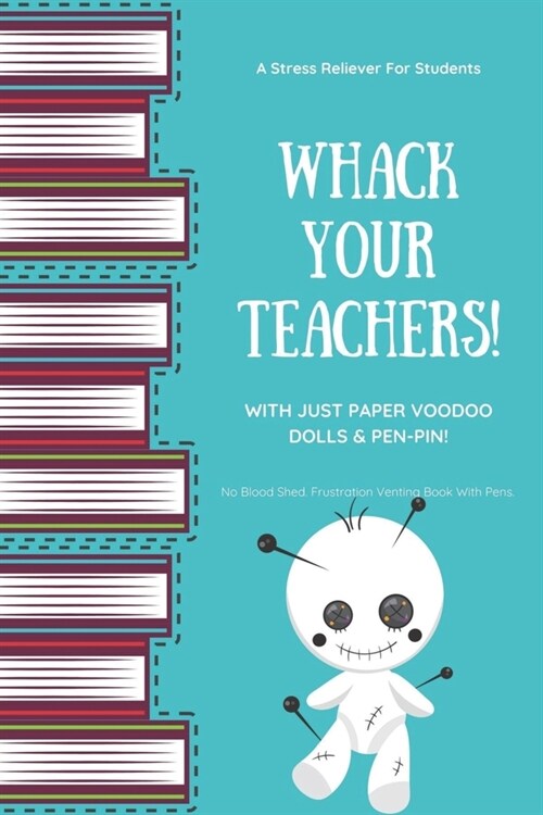 Teacher Paper Voodoo Doll - Whack Your Teachers Book & Quick Stress Relief Book For Suffering Students: Funny Book To Deal With A Bad Difficult Teache (Paperback)