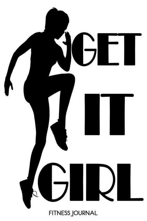 Get It Girl: Motivational Quote Fitness Journal For Women 6x9 With 120 Exercise Tracking Pages, Fitness Logbook, Weight Loss Notebo (Paperback)