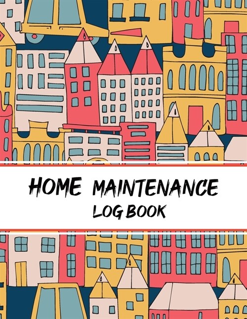 Home Maintenance Log Book: Homeowners Journal, Home Maintenance Schedule, Organizer, Checklist, Record Book for Two Years (Paperback)