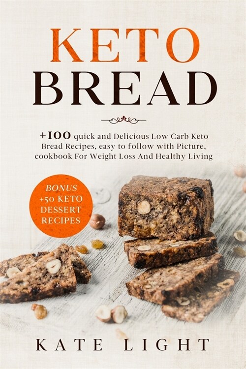 Keto bread: 100 quick and Delicious Low Carb Keto Bread Recipes, easy to follow with Picture, Cookbook For Weight Loss And Healthy (Paperback)