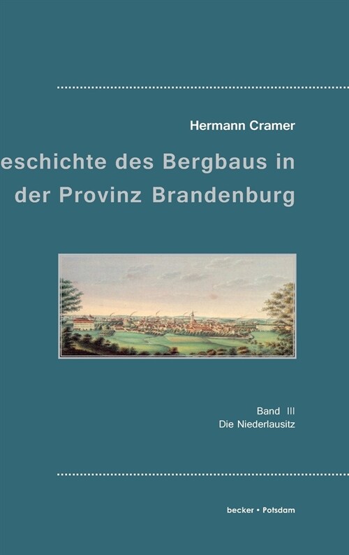 Beitr?e zur Geschichte des Bergbaus in der Provinz Brandenburg: Band III, Die Niederlausitz (Hardcover)