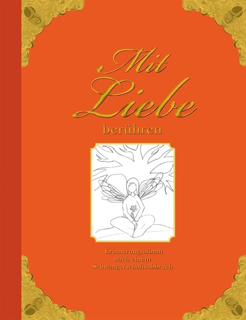 Mit Liebe ber?ren - Erinnerungsalbum nach einem Schwangerschaftsabbruch (Paperback)