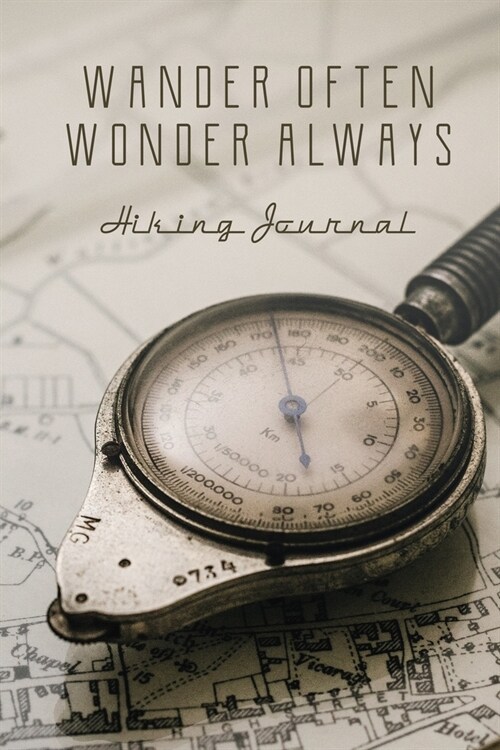 Hiking Journal: Wander Often Wonder Always, Log Book, Trail Record Book Tracker Notebook, For Hiking And Walking Adventures, Travel Si (Paperback)