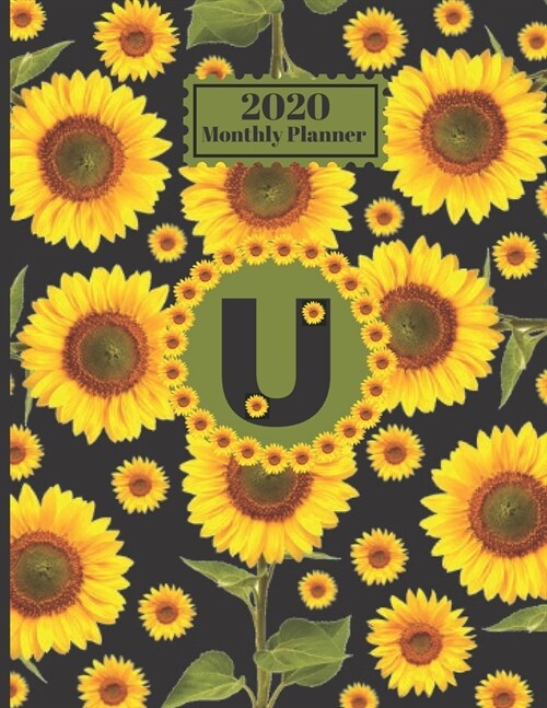 2020 Monthly Planner: Personalized Monogram Initial U Letter U Appointment Calendar Organizer And Journal For Writing Sunflowers Floral Desi (Paperback)