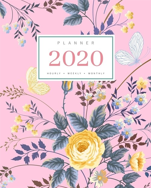 Planner 2020 Hourly Weekly Monthly: 8x10 Large Notebook Organizer with Hourly Time Slots - Jan to Dec 2020 - Vintage Floral Rose Butterfly Design Pink (Paperback)